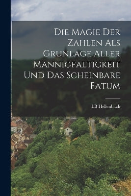 Magie der Zahlen als Grunlage aller Mannigfaltigkeit und das scheinbare Fatum
