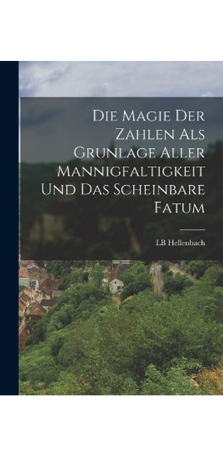 Magie der Zahlen als Grunlage aller Mannigfaltigkeit und das scheinbare Fatum