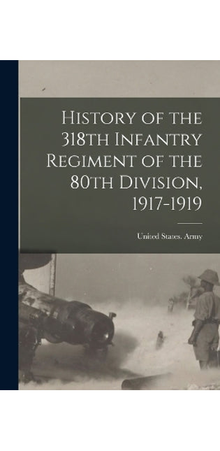 History of the 318th Infantry Regiment of the 80th Division, 1917-1919