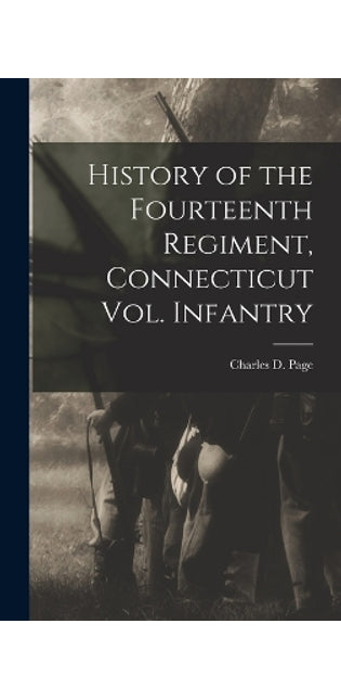 History of the Fourteenth Regiment, Connecticut Vol. Infantry