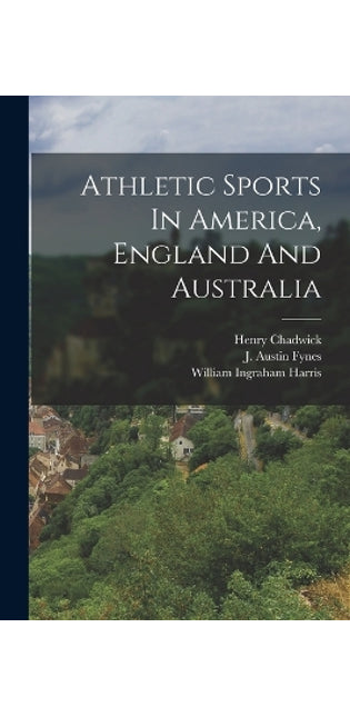 Athletic Sports In America, England And Australia