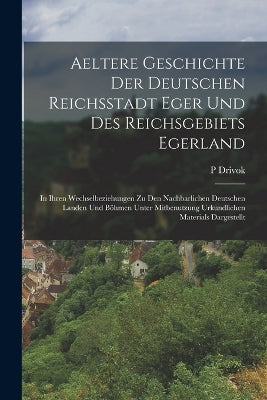 Aeltere Geschichte Der Deutschen Reichsstadt Eger Und Des Reichsgebiets Egerland