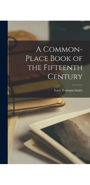 Common-place Book of the Fifteenth Century