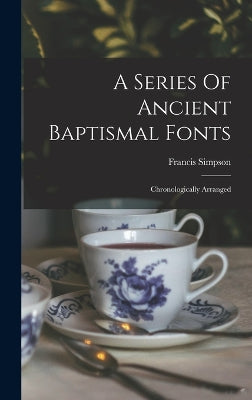 Series Of Ancient Baptismal Fonts