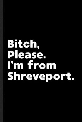 Bitch, Please. I'm From Shreveport.