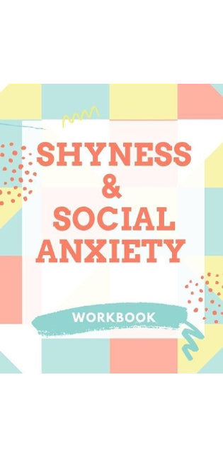Shyness and Social Anxiety Workbook