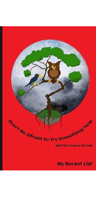 Don't Be Afraid To Try Something New Said The Crow To The Owl My Bucket List