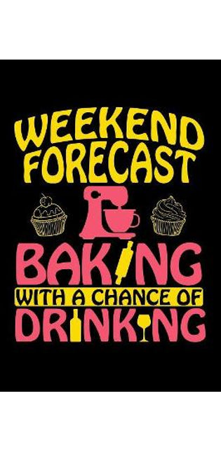 Weekend Forecast - Baking With a Chance of Drinking