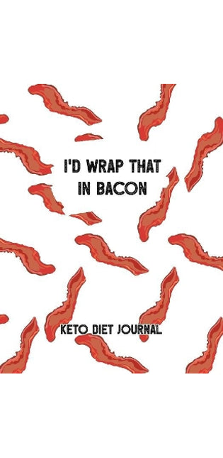 I'd Wrap That In Bacon