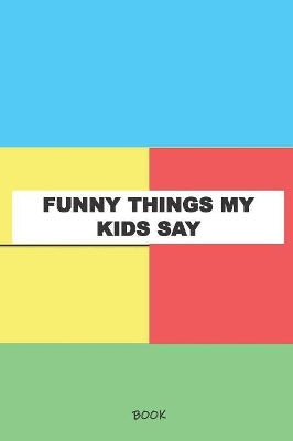 Funny Things My Kids Say Book