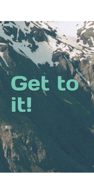 Get to it!