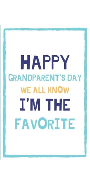 Happy Grandparent's Day We All Know I'm The Favorite