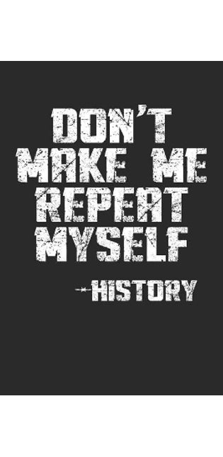 Don't Make Me Repeat Myself -History