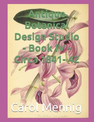Antique Botanical Design Studio - Book IV - Circa 1842