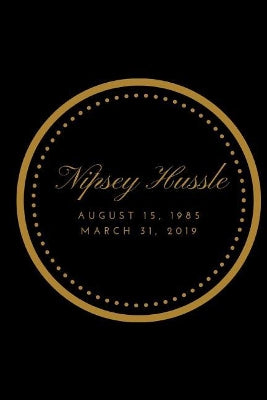 Nipsey Hussle August 15, 1985 March 31, 2019