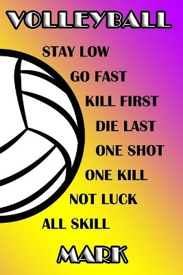 Volleyball Stay Low Go Fast Kill First Die Last One Shot One Kill Not Luck All Skill Mark