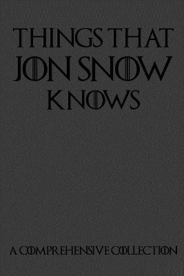 Things That Jon Snow Knows - A Comprehensive Collection