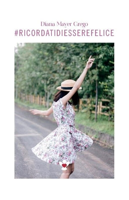 #ricordatidiesserefelice
