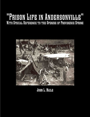 "Prison Life in Andersonville": With Special Reference to the Opening of Providence Spring