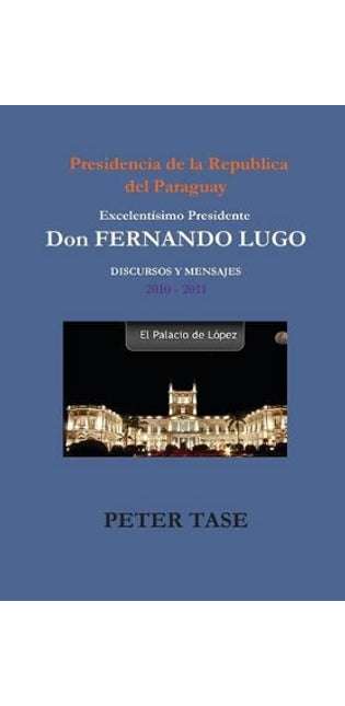 "DISCURSOS Y MENSAJES" Excelentisimo Presidente DON FERNANDO LUGO