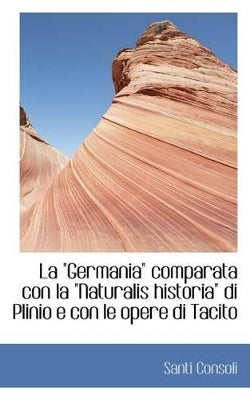"Germania" Comparata Con La "Naturalis Historia" Di Plinio E Con Le Opere Di Tacito