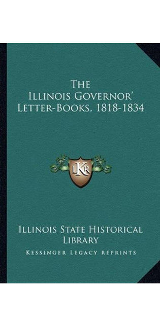 Illinois Governor' Letter-Books, 1818-1834