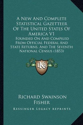 New and Complete Statistical Gazetteer of the United States of America V1