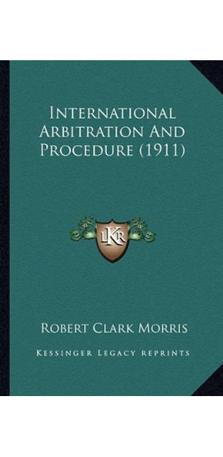 International Arbitration and Procedure (1911)