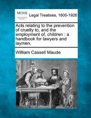 Acts Relating to the Prevention of Cruelty To, and the Employment Of, Children