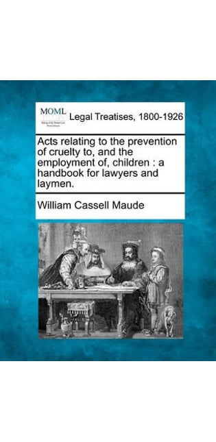 Acts Relating to the Prevention of Cruelty To, and the Employment Of, Children