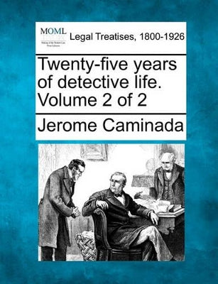 Twenty-five years of detective life. Volume 2 of 2