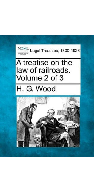 treatise on the law of railroads. Volume 2 of 3