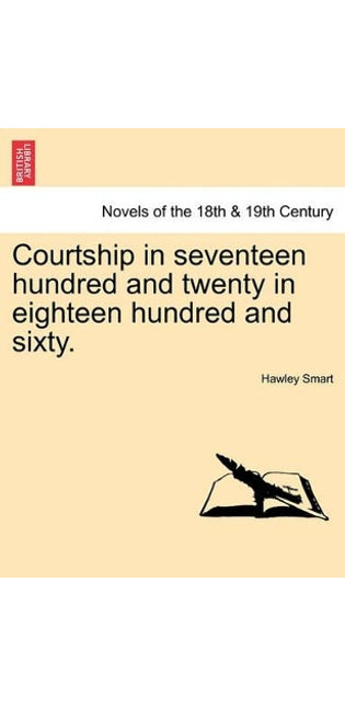 Courtship in Seventeen Hundred and Twenty in Eighteen Hundred and Sixty.
