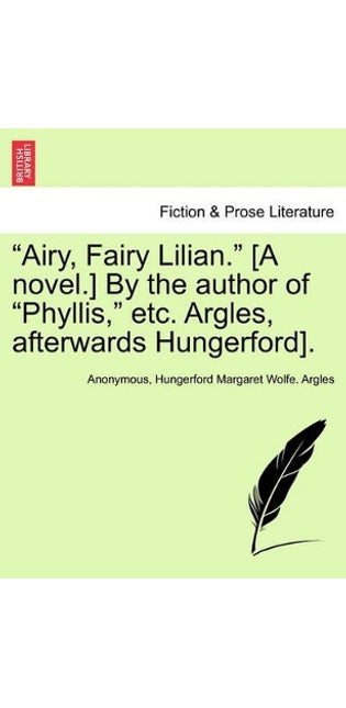 "Airy, Fairy Lilian." [A Novel.] by the Author of "Phyllis," Etc. Argles, Afterwards Hungerford].