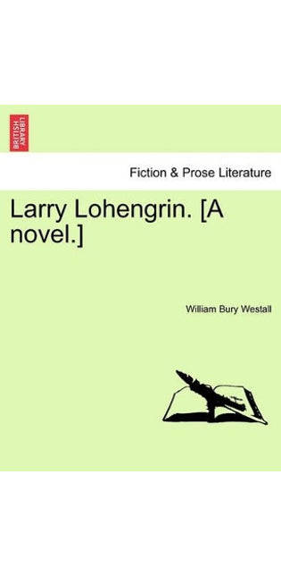 Larry Lohengrin. [A Novel.]