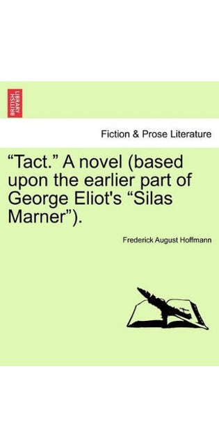 "Tact." a Novel (Based Upon the Earlier Part of George Eliot's "Silas Marner").