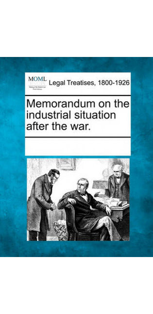 Memorandum on the Industrial Situation After the War.