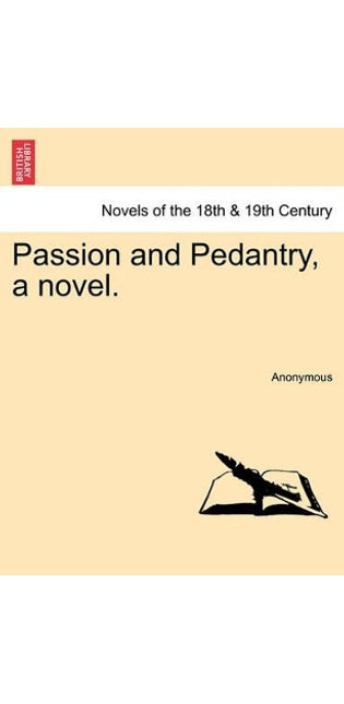 Passion and Pedantry, a Novel.