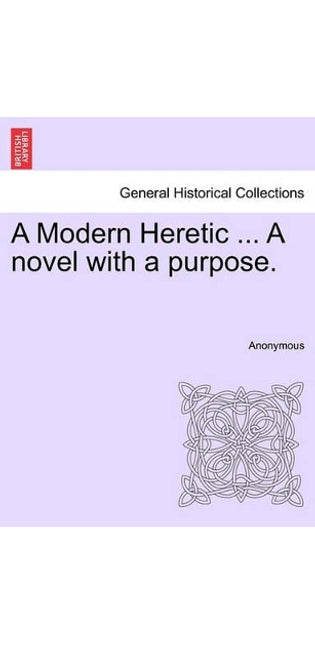 Modern Heretic ... a Novel with a Purpose.