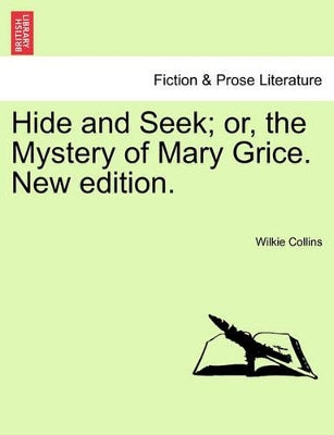 Hide and Seek; Or, the Mystery of Mary Grice. New Edition.