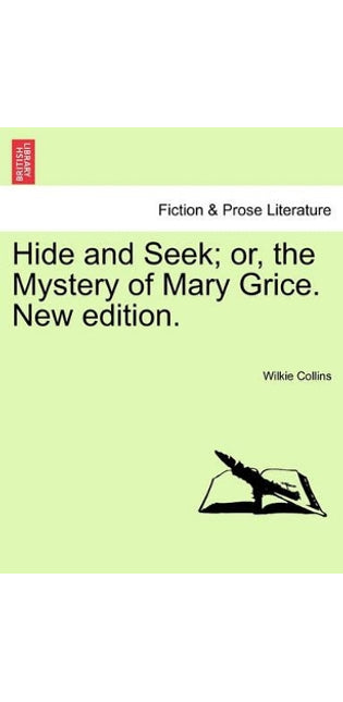 Hide and Seek; Or, the Mystery of Mary Grice. New Edition.