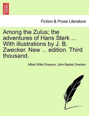 Among the Zulus; The Adventures of Hans Sterk ... with Illustrations by J. B. Zwecker. New ... Edition. Third Thousand.