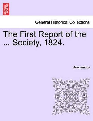 First Report of the ... Society, 1824.