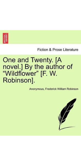 One and Twenty. [a Novel.] by the Author of Wildflower [f. W. Robinson].