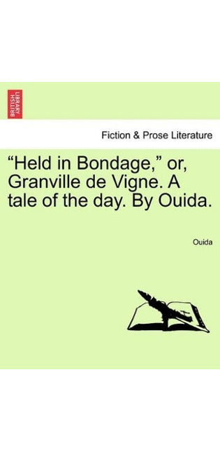 "Held in Bondage," Or, Granville de Vigne. a Tale of the Day. by Ouida.