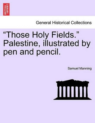 "Those Holy Fields." Palestine, Illustrated by Pen and Pencil.