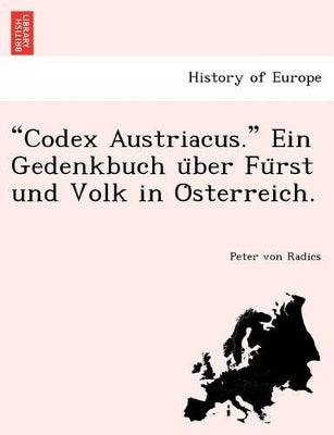 "Codex Austriacus." Ein Gedenkbuch U Ber Fu Rst Und Volk in O Sterreich.