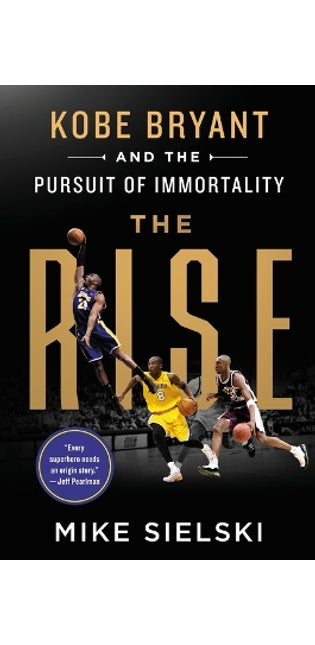 Rise: Kobe Bryant and the Pursuit of Immortality