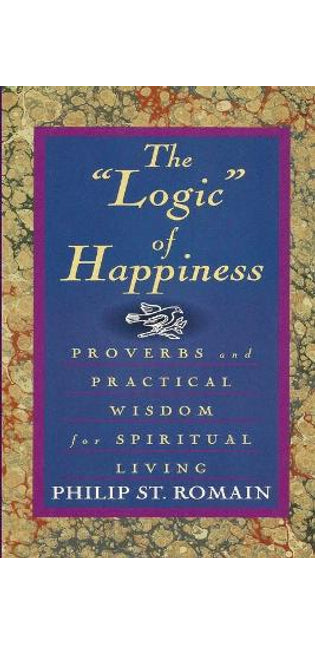 "Logic" of Happiness: Proverbs and Practical Wisdom for Spiritual Living