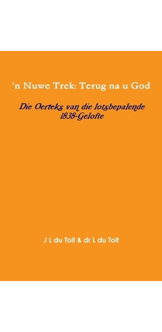 'n Nuwe Trek: Terug na u God: Die Oerteks van die lotsbepalende 1838-Gelofte